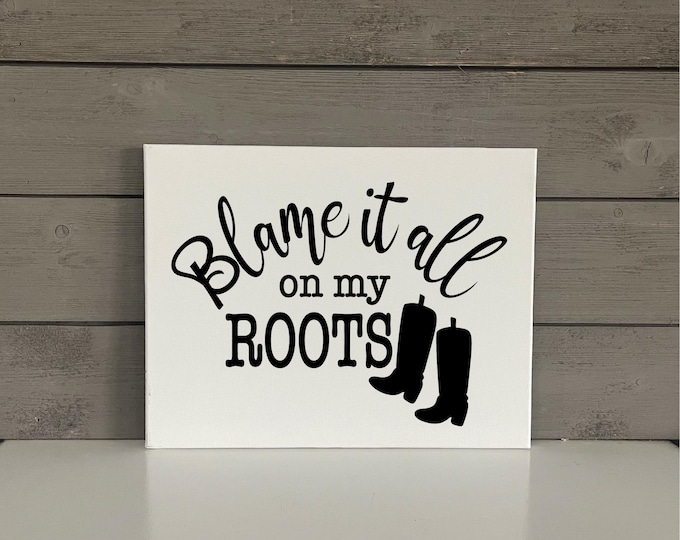 Country Canvas Sign | Blame It All on my Roots | Country Music | Modern Farmhouse Decor