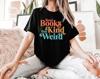 Book Lover Shirt |  Teacher Shirt | Read Books Be Kind Stay Weird | Funny Book Shirt | Inspirational Shirt | Ships Free