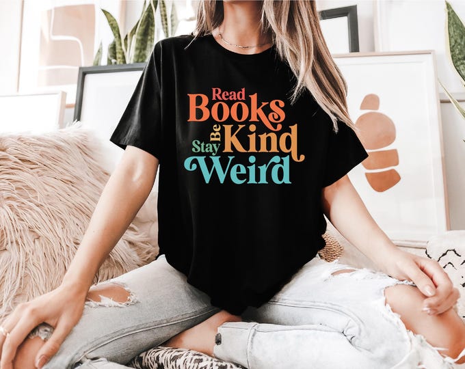 Book Lover Shirt |  Teacher Shirt | Read Books Be Kind Stay Weird | Funny Book Shirt | Inspirational Shirt | Ships Free