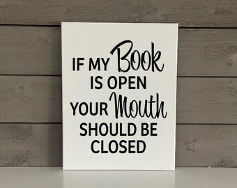 Book Lover Sign | Funny Book Sign | Gift for Avid Reader | If my book is open your mouth is closed |Classroom Decor | Modern Farmhouse Decor