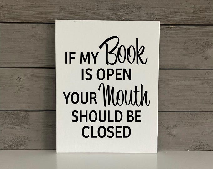 Book Lover Sign | Funny Book Sign | Gift for Avid Reader | If my book is open your mouth is closed |Classroom Decor | Modern Farmhouse Decor