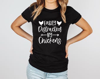 Easily Distracted by Chickens | Chicken Keeper Shirt | Funny Chicken Shirt |  Chicken Lady quotes | Country Humor  | Country Girl