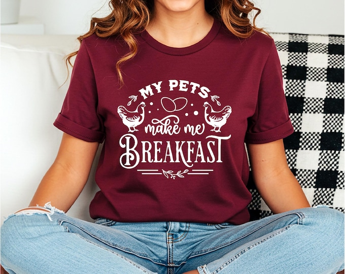 My Pets Make Me Breakfast | Chicken Shirt | Funny Chicken Shirt |  Chicken Lady quotes | Country Humor  | Country Girl