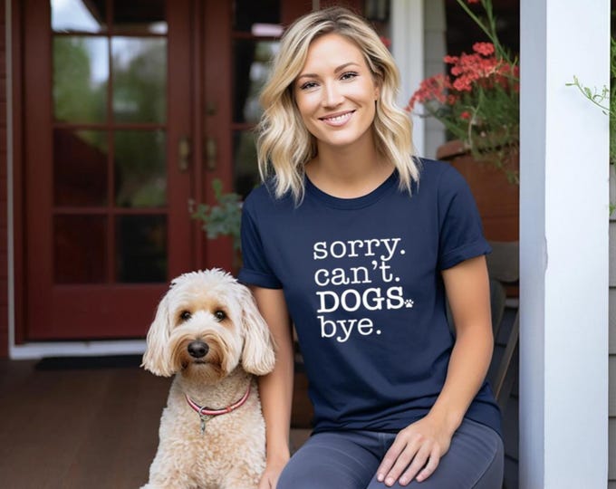 Dog Lover Shirt | Sorry Can't Dogs Bye | Dog Mom | Dog Dad | Sorry Can't Bye T Shirt | Dog Shirt | Free Shipping