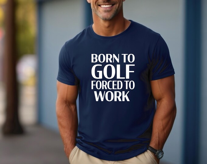 Golf Shirt | Funny Golf Tshirt | Born to golf forced to work | Avid Golfer Shirt | Bella Canvas Gildan A4 | Gift for Husband