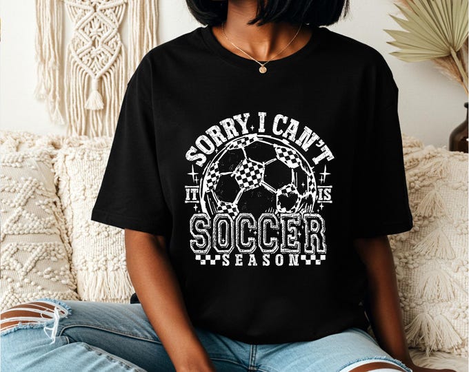 Sorry Can’t | Funny Soccer Shirt | Soccer Mom Shirt | Soccer Dad Shirt | Soccer Family | Biggest Fan | Soccer Game Day Shirts