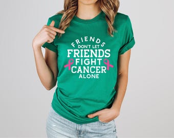 Friends Don't Let Friends Fight Alone | Cancer Walk | Breast Cancer Awareness Shirt | Pink Ribbon | Breast Cancer Shirt | Free Shipping