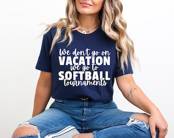 Softball Mom Shirt | We Don't Go on Vacation We go to Softball Tournaments | Softball Dad
