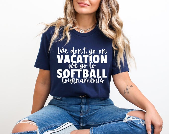 Softball Mom Shirt | We Don't Go on Vacation We go to Softball Tournaments | Softball Dad