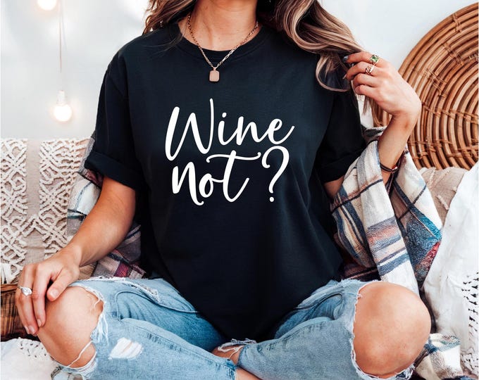 Wine Not | Wine Lover Shirt | Gift for Wine Lover | Wine Minimalist Shirt | Bella Canvas Gildan A4 Performance | Free Shipping