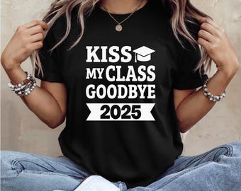 Funny Graduation Shirt | Kiss My Class Goodbye | Class of 2025 | Great for Graduation Party | Senior Shirts