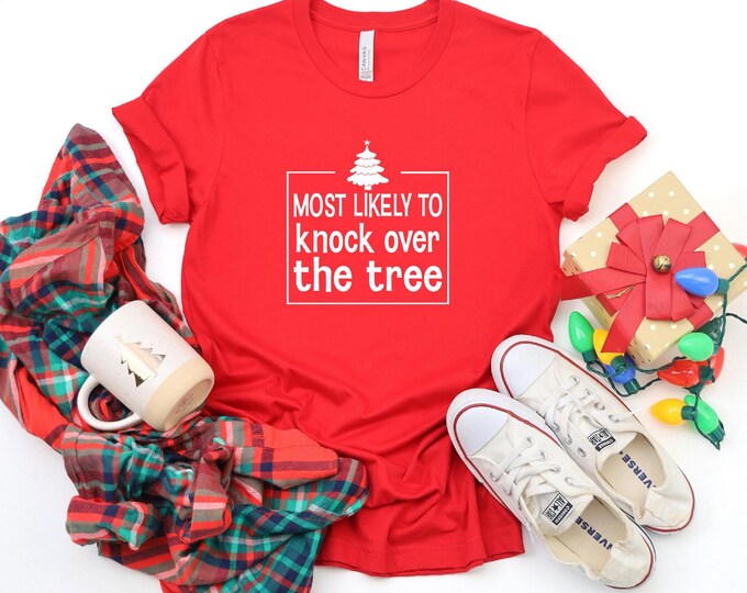 Funny Christmas Shirt | Most Likely to Knock Over the Tree Shirt | Christmas Most Likely To | Christmas Superlatives | Festive Pajamas