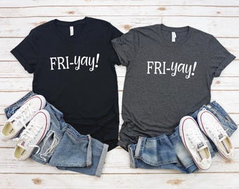 Friday Shirt | Fri- Yay Shirt | TGIF Tshirt | Fun Friday Shirt