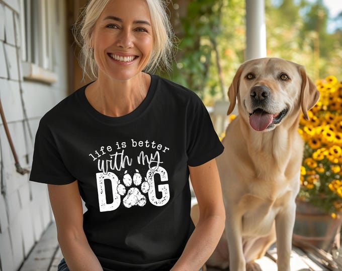 Dog Lover Shirt | Life is Better with My Dog | Dog Graphic Tee | Perfect gift for dog lover