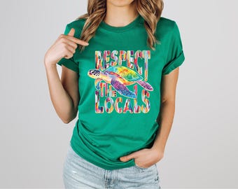 Respect the Locals | Sea Turtle Shirt | Turtle Lover Shirt | Turtle Gifts | Free Shipping | Gift for Her