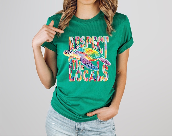 Respect the Locals | Sea Turtle Shirt | Turtle Lover Shirt | Turtle Gifts | Free Shipping | Gift for Her
