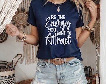 Motivational Shirt | Positivity | Be the Energy You Want to Attract | Gift for Her | Positive Energy | Statement Tees | Ships Free