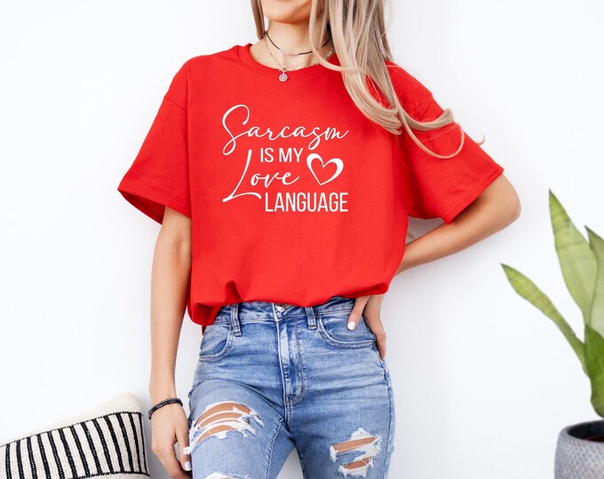 Funny Love Language Shirt | Sarcasm Shirt | Sarcasm is my love language | Sassy statement tshirt
