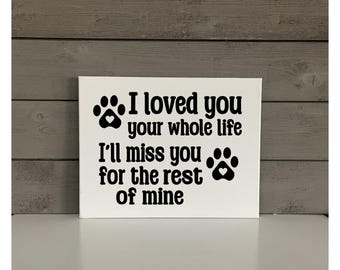 Dog Memorial Sign | I loved you your whole life Ill miss you the rest of mine | Dog Decor | Dog Lover Wall Art | Dog Lover Sign
