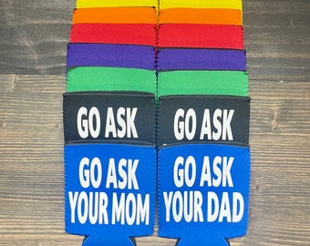 Mom | Dad | Can Cooler | Go Ask Your Mom | Go Ask Your Dad | Funny Coozies | Bulk Pricing