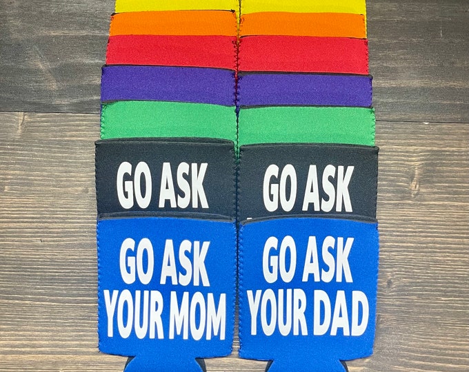 Mom | Dad | Can Cooler | Go Ask Your Mom | Go Ask Your Dad | Funny Coozies | Bulk Pricing