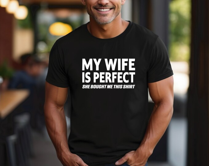 My Wife is Perfect Shirt | She Bought Me This Shirt | Anniversary Gift | Great Gift for Spouse