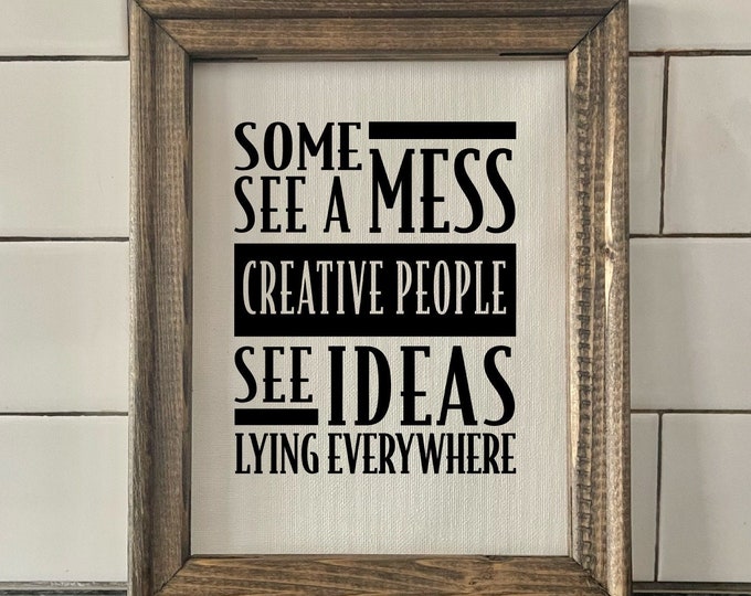 Craft Room | ADHD | Creative Wall Art | Some See a Mess Creative People See Ideas Lying Everywhere | Modern Farmhouse Sign