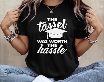 Graduation Shirt | Tassel was Worth the Hassle | Great for Graduation Party | Senior Shirt