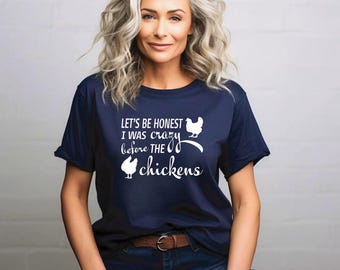 Crazy Chicken Lady Shirt | Let’s be honest I was crazy before the chickens |  Country Girl T-Shirt
