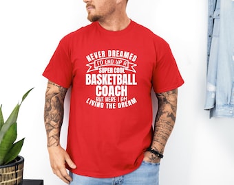 Coach Shirt | Funny Basketball Shirt | Living the Dream | Basketball Performance Shirt | Super Cool Coach | Gift for Coach