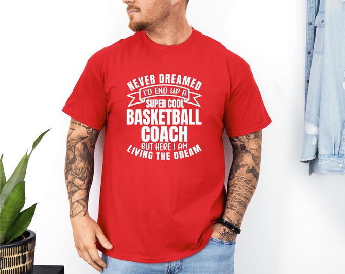 Coach Shirt | Funny Basketball Shirt | Living the Dream | Basketball Performance Shirt | Super Cool Coach | Gift for Coach