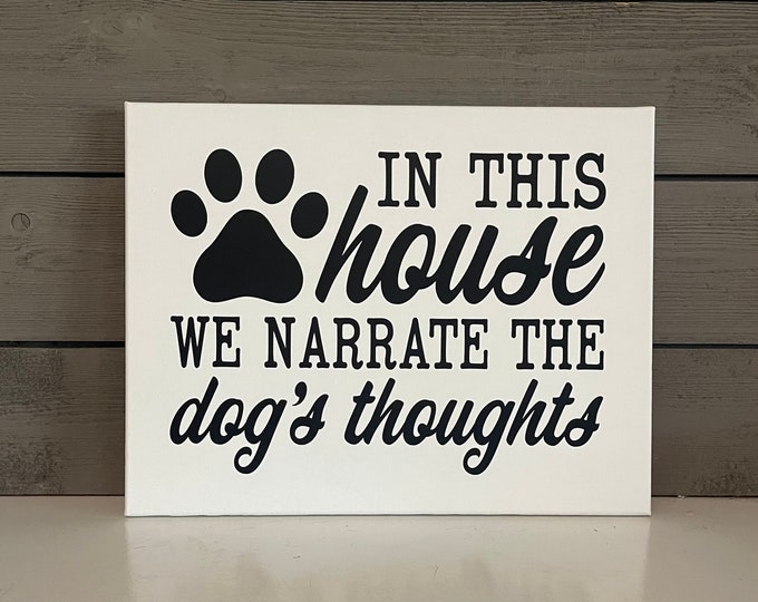 Dog Lover Canvas Sign | Narrate Dog's Thoughts | Modern Farmhouse Decor