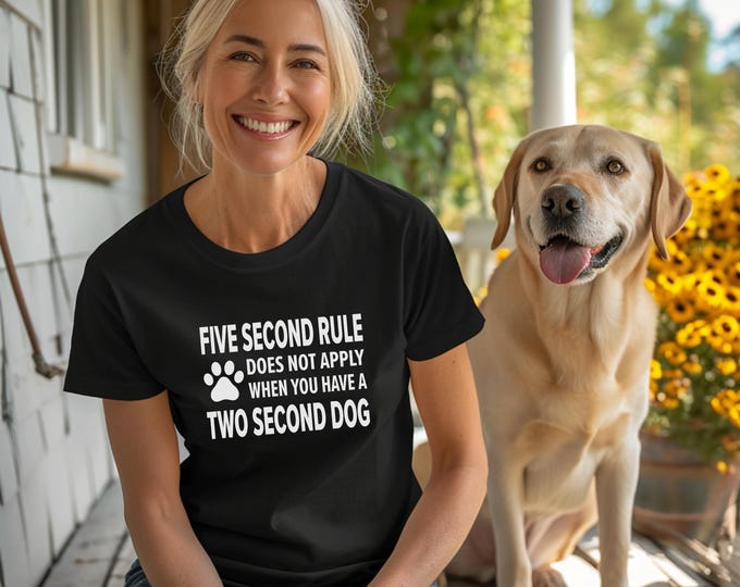 Dog Lover Shirt | Five second rule | Two second dog | Dog sayings tshirts | dog quotes | Perfect gift for dog lover
