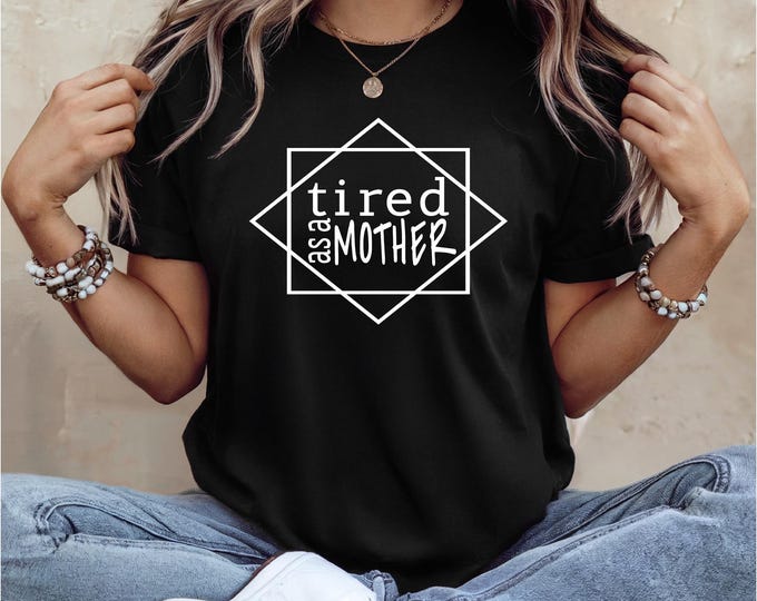 Tired as a Mother Shirt | First Mother's Day Gift | Baby Shower Gift | Funny New Mom Shirt | Free Shipping