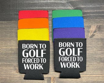 Funny Coozies | Multiple Colors | Born to golf forced to work can cooler | Golf Humor | Gift for Golf Lover | Funny golf coozies