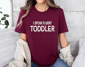 Cute Toddler Mom Shirt | Gift for Mom | Mother's Day | Funny Mom Shirts | I Speak Fluent Toddler | Free Shipping