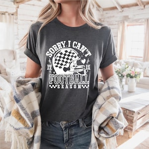 Funny Football Shirt | Sorry I Can’t It Is Football Season | Football Game Day Shirt | Football Mom | Free Shipping