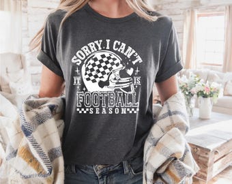 Funny Football Shirt | Sorry I Can’t It Is Football Season | Football Game Day Shirt | Football Mom | Free Shipping
