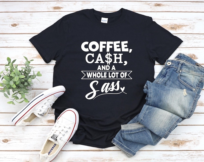 Trendy Coffee Tee | Sassy Sayings | Coffee Lover Shirt | Coffee Cash and a Whole Lot of Sass | Gift for Coffee Lover | Free Shipping