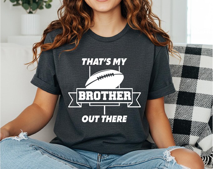 Football Sister | Football Brother Shirt | That's My Brother | Game Day Matching Family Shirts