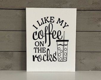 Iced Coffee Humor | I like my Coffee on the Rocks Sign | Coffee House Decor | Modern Farmhouse Kitchen Sign | Diner Wall Decor