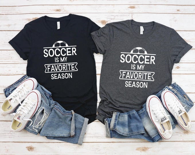 Soccer T-shirt | Soccer is my favorite season shirt | Perfect Gift for Soccer Player | Soccer Mom | Soccer Aunt | Free Shipping