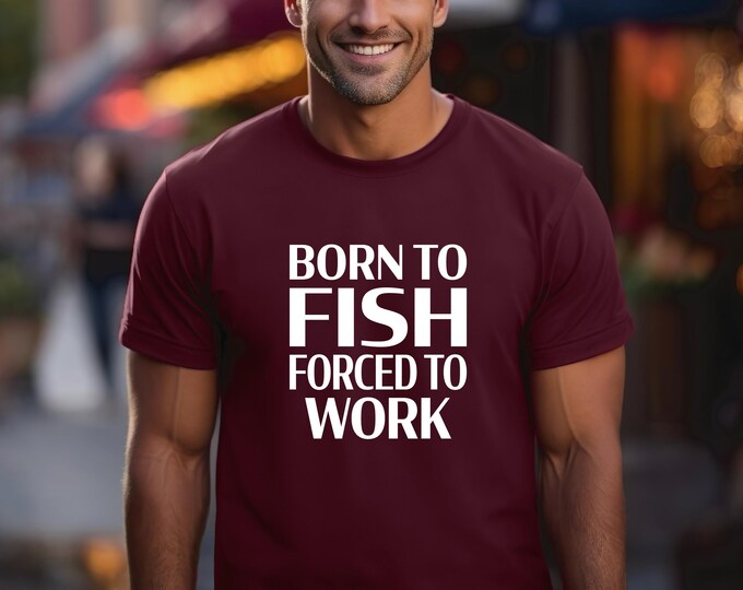 Fishing Shirt | Funny Fishing Tshirt | Born to fish forced to work | Avid Fisherman Shirt | Bella Canvas Gildan A4 | Gift for Husband