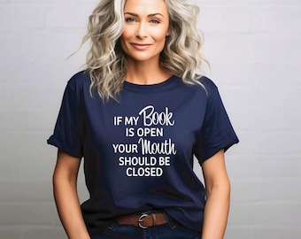Book Lover Shirt | If my book is open your mouth should be closed shirt | Funny Book Tshirt | Bella Canvas | Gildan