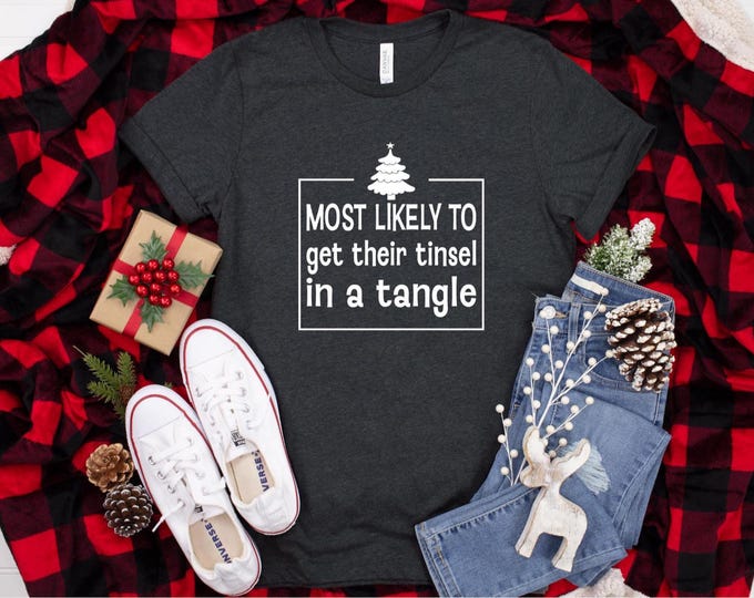 Trendy Christmas Tshirts| Most Likely to get their tinsel in a tangle Shirt | Funny Christmas Tshirts | Bella Canvas Gildan