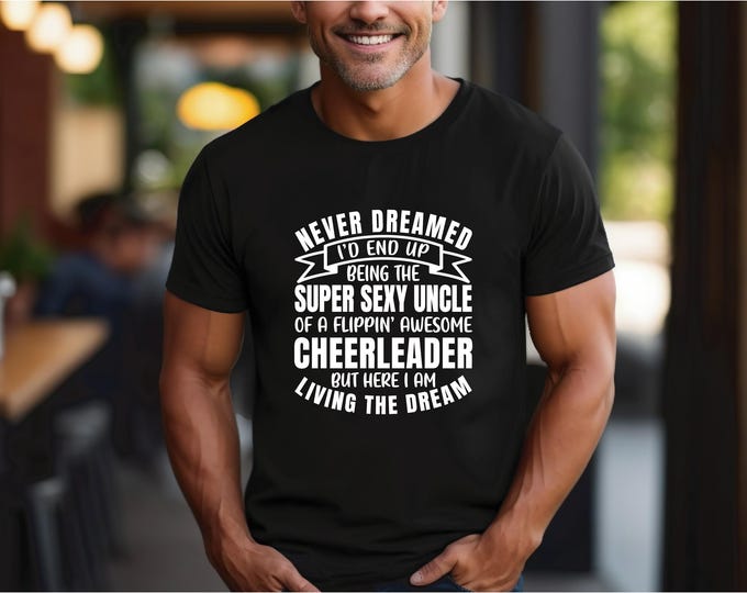 Cheer Uncle Comp Shirt | Dry Fit Shirt | Funny Cheer Uncle Shirt | Super Sexy Uncle | Living the Dream | Cheer Uncle Humor | Gift for Uncle
