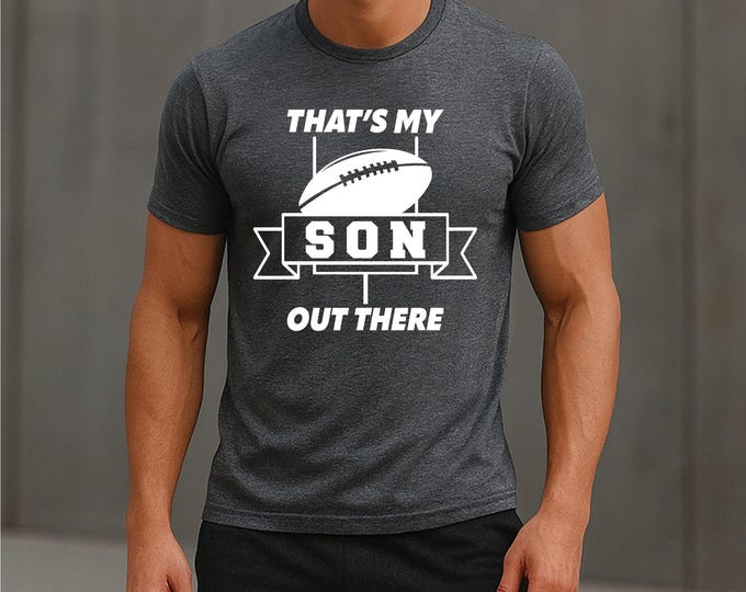 That’s My Son | Football Mom Shirt | Football Dad Shirt | Football Family | Gift for Mother’s Day | Gift for Father's Day