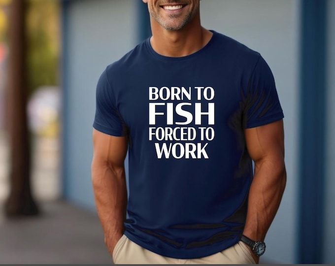 Fishing Shirt | Funny Fishing Tshirt | Born to fish forced to work | Avid Fisherman Shirt | Bella Canvas Gildan A4 | Gift for Husband