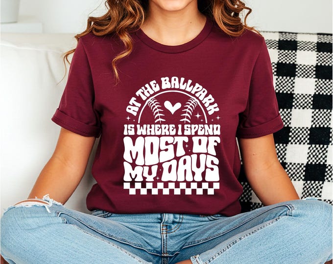At the Ballpark is Where I Spend Most of my Days | Sports Mom | Baseball | Softball Shirt | Softball Gift | Free Shipping