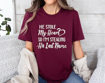 I’m Stealing His Last Name | Fiancé Tee: Engagement Announcement |  He Stole My Heart | Fiancé Shirt | Gift for Her